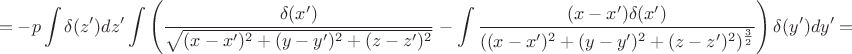 $$=-p\int \delta(z')dz' \int \left ( \frac{\delta(x')}{\sqrt {(x-x')^2+(y-y')^2+(z-z')^2}}-\int \frac {(x-x')\delta(x')}{ ((x-x')^2+(y-y')^2+(z-z')^2)^ \frac 3 2}\right)\delta(y')dy'= $$