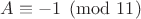 $A \equiv -1 \pmod {11}$