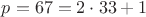 $p=67=2 \cdot 33+1$