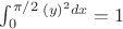 $\int_{0}^{\pi/2}^{(y)^2dx}=1$