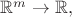 $\mathbb{R}^m\to\mathbb{R},$