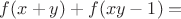 $ f(x+y) +  f(xy-1) = $
