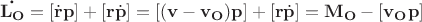 $$\mathbf{\dot{L_O}}=[\dot{\mathbf{r}} \mathbf{p}]+[\mathbf{r} \dot{\mathbf{p}}]=[\mathbf{(v-v_O)p}]+[\mathbf{r} \dot{\mathbf{p}}]=\mathbf{M_O}-[\mathbf{v_O p}]$$