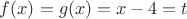 $f(x)=g(x)=x-4=t$