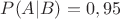 $P(A|B)=0,95$