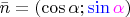$\bar{n} = (\cos \alpha; \color{blue}\sin \color{magenta}\alpha\color{black})$