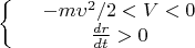 $$\left\{
\begin{array}{rcl}
 &-m\upsilon^2/2<V<0& \\
 &\frac{dr}{dt}>0& \\
\end{array}
\right.$$