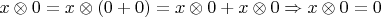 $x \otimes 0 = x \otimes (0 + 0) = x \otimes 0 + x \otimes 0 \Rightarrow x \otimes 0 = 0$
