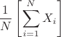 $$
{1 \over N}\left[ {\sum\limits_{i = 1}^N {X_i } } \right]
$$