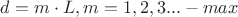 ${d}={m}\cdot{L}, {m}={1},{2},{3}... -{max}$