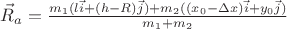 $\vec{R}_a = \frac {m_1 (l \vec{i} + (h-R) \vec{j}) + m_2 ((x_0 - \Delta x) \vec{i} + y_0 \vec{j})}{m_1 + m_2}$