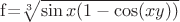 $\mathrm{f}$=$\sqrt[3]{\sin x(1-\cos (xy))}$