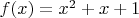 $f(x) = x^2+x+1$