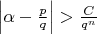 $\left|\alpha - \frac p q \right|>\frac C {q^n}$