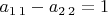 $a_{1\,1}-a_{2\,2}=1$