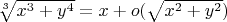 $\sqrt[3]{x^3+y^4}=x+o(\sqrt{x^2+y^2})$