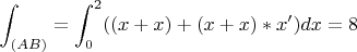 $$\int_{(AB)}^{}= \int_{0}^{2} ((x+x)+(x+x)*x')dx=8$$