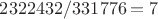 $2322432/331776=7$