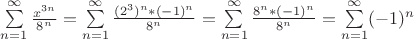 \sum\limits_{n=1}^{\infty }\frac{ x^{3n} }{ 8^n }=\sum\limits_{n=1}^{\infty }\frac{ (2^3)^n*(-1)^n }{ 8^n }=\sum\limits_{n=1}^{\infty }\frac{ 8^{n}*(-1)^n }{ 8^n }=\sum\limits_{n=1}^{\infty }(-1)^n