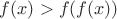 $f(x)>f(f(x))$