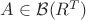 $A\in\mathcal{B}(R^T)$