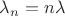 $\lambda_n = n \lambda$
