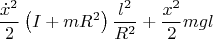 $$\[
\frac{{\dot x^2 }}
{2}\left( {I + mR^2 } \right)\frac{{l^2 }}
{{R^2 }} + \frac{{x^2 }}
{2}mgl
\]
$$