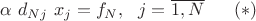 $ \alpha \ d_{Nj}\ x_j = f_N, \ \ j = \overline {1,N} \ \ \ \ \ (*)$