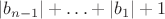 $\left| {{b_{n - 1}}} \right| +  \ldots  + \left| {{b_1}} \right| + 1$