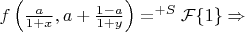 $f\left(\frac{a}{1+x}, a+\frac{1-a}{1+y}\right)=^{+S}\mathcal{F}\{1\} \Rightarrow$