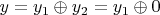 $y=y_1\oplus y_2=y_1\oplus 0$