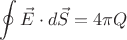 $\displaystyle\oint\vec{E}\cdot d\vec{S}=4\pi Q$