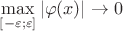 $\max\limits_{[-\varepsilon;\varepsilon]}|\varphi(x)|\to0$