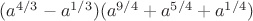 $(a^{4/3}-a^{1/3})(a^{9/4}+a^{5/4}+a^{1/4})$
