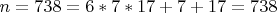 $ n = 738 = 6*7*17 + 7 +17 = 738 $