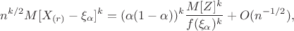 $$
n^{k/2}\mathds{M}[X_{(r)}-\xi_\alpha]^k=(\alpha(1-\alpha))^k\frac{\mathds{M}[Z]^k}{f(\xi_\alpha)^k}+O(n^{-1/2}),
$$
