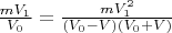 $\frac{mV_{1}}{V_{0}}=\frac{mV_{1}^2}{(V_{0}-V)(V_{0}+V)}$