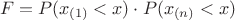 $$F=P(x_{(1)}<x)\cdot P(x_{(n)}<x)$$