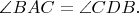 $\angle BAC=\angle CDB.$