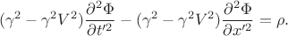 $$(\gamma^2-\gamma^2V^2)\frac{\partial^2 \Phi}{\partial t'^2}-(\gamma^2-\gamma^2V^2) \frac{\partial^2 \Phi}{\partial x'^2}=\rho.$$