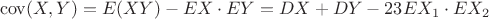 $$\operatorname{cov}(X,Y)=E(XY)-EX\cdot EY=DX+DY-23EX_1\cdot EX_2$$