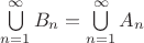 $\bigcup\limits_{n=1}^{\infty}B_n=\bigcup\limits_{n=1}^{\infty}A_n$