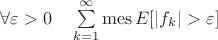 $\forall \varepsilon > 0 \quad  \sum\limits_{k=1}^\infty \operatorname{mes} E[|f_k|>\varepsilon]$