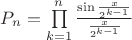 $P_n=\prod\limits_{k=1}^{n}\frac{\sin \frac{x}{2^{k-1}}}{\frac{x}{2^{k-1}}}$