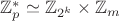 $\mathbb Z_p^* \simeq \mathbb Z_{2^k}\times \mathbb Z_m $
