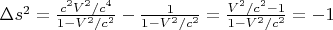 $\Delta s^2=\frac{c^2V^2/c^4}{1-V^2/c^2}- \frac{1}{1-V^2/c^2}=\frac{V^2/c^2-1}{1-V^2/c^2}=-1