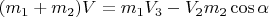 $(m_1 + m_2)V = m_1V_3 - V_2m_2\cos\alpha$