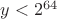 $y<2^{64}$ $y<2^{64}$
