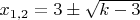 $x_{1,2}=3\pm\sqrt{k-3}$