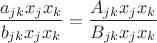 $$\frac{a_{jk}x_jx_k}{b_{jk}x_jx_k}= \frac{A_{jk}x_jx_k}{B_{jk}x_jx_k}$$